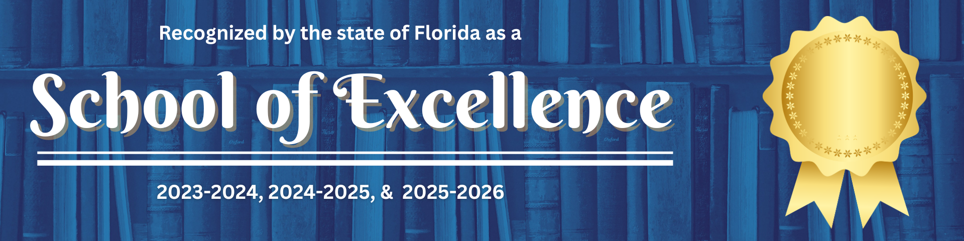Recognized by the state of Florida as a School of Excellence, 2023-2024, 2024-2025, & 2025-2026
